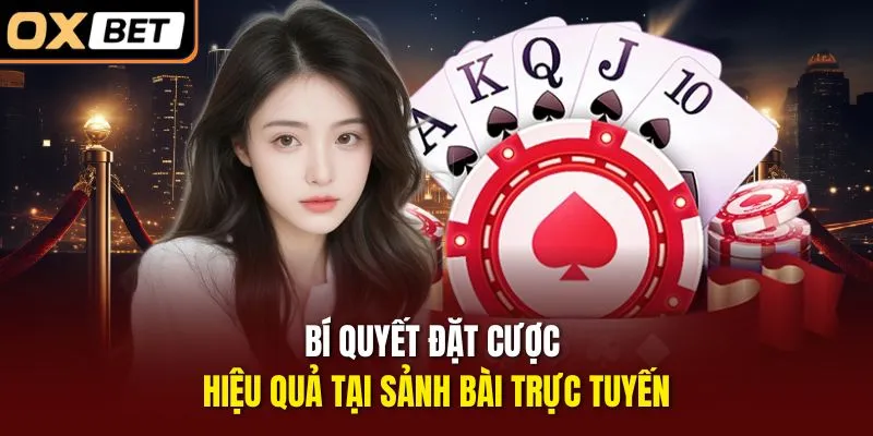 Bí quyết đặt cược hiệu quả tại sảnh bài trực tuyến