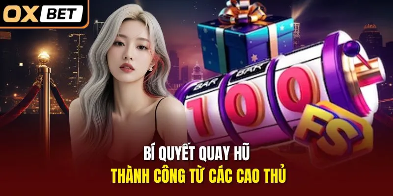 Bí quyết quay hũ thành công từ các cao thủ