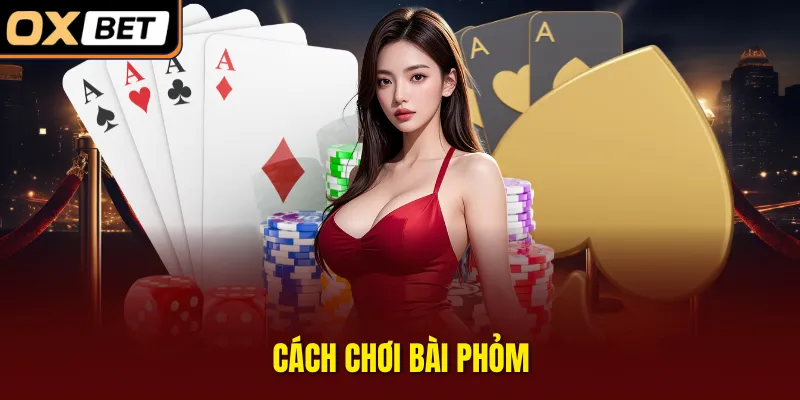 Cách chơi bài Phỏm