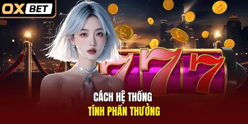 Cách hệ thống tính phần thưởng