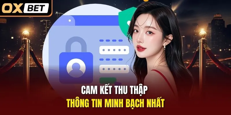 Cam kết thu thập thông tin minh bạch nhất
