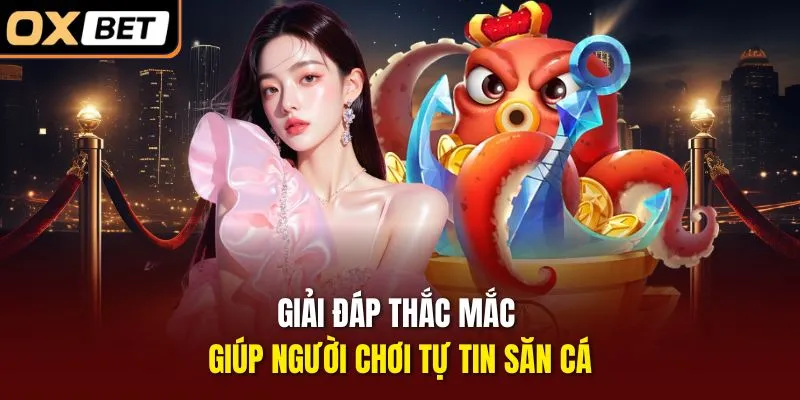 Giải đáp thắc mắc giúp người chơi tự tin săn cá