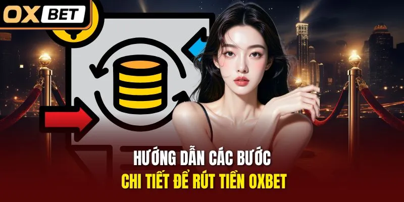 Hướng dẫn các bước chi tiết để rút tiền OXBET