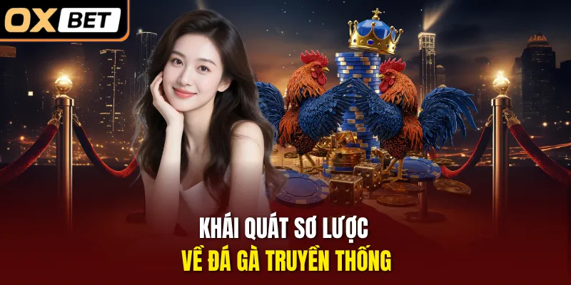 Khái quát sơ lược về đá gà truyền thống