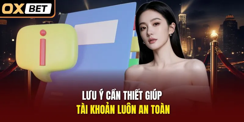 Lưu ý cần thiết giúp tài khoản luôn an toàn