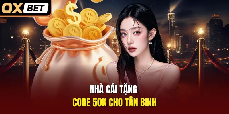 Nhà cái tặng code 50k cho tân binh