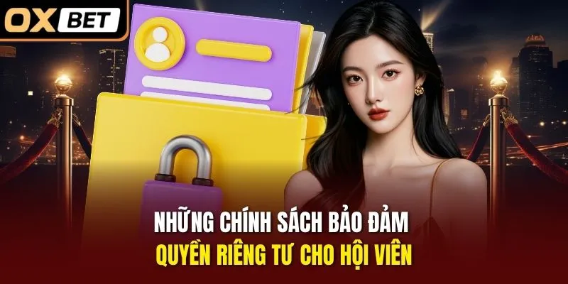 Những chính sách bảo đảm quyền riêng tư cho hội viên