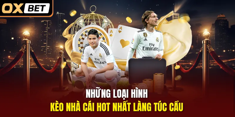 Những loại hình kèo nhà cái hot nhất làng túc cầu
