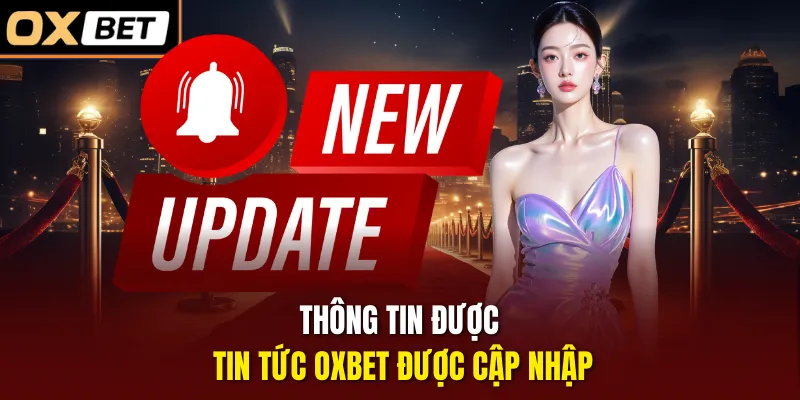 Thông tin được tin tức OXBET được cập nhập