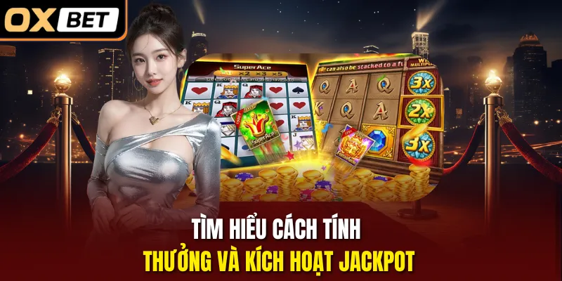 Tìm hiểu cách tính thưởng và kích hoạt jackpot