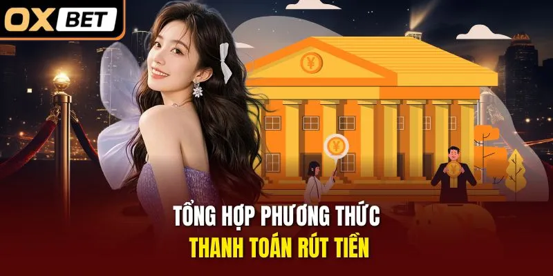 Tổng hợp phương thức thanh toán rút tiền