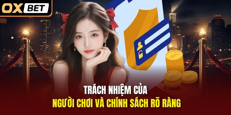 Trách nhiệm của người chơi và chính sách rõ ràng