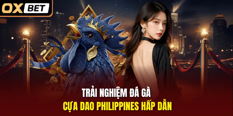 Trải nghiệm đá gà cựa dao Philippines hấp dẫn