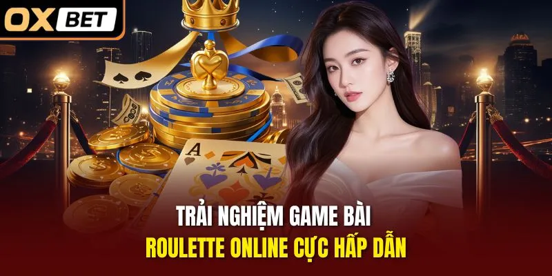 Trải nghiệm game bài roulette online cực hấp dẫn