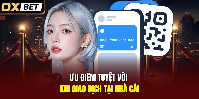 Ưu điểm tuyệt vời khi giao dịch tại nhà cái