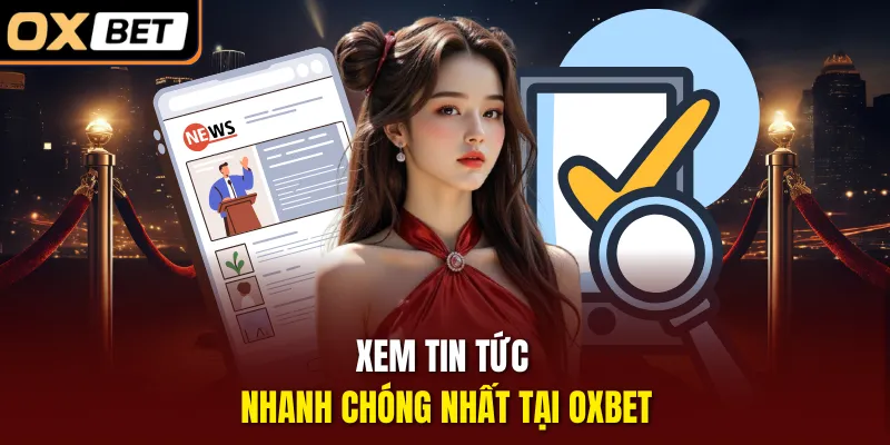 Xem tin tức nhanh chóng nhất tại OXBET